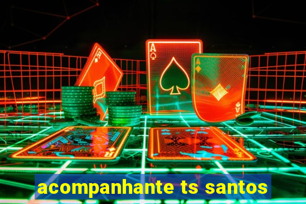 acompanhante ts santos